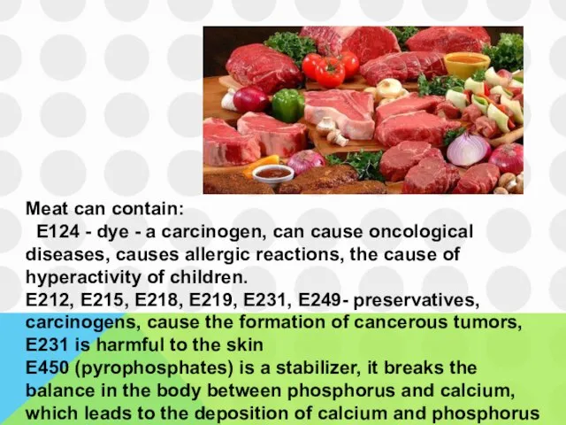 Meat can contain: Е124 - dye - a carcinogen, can cause
