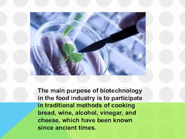 The main purpose of biotechnology in the food industry is to