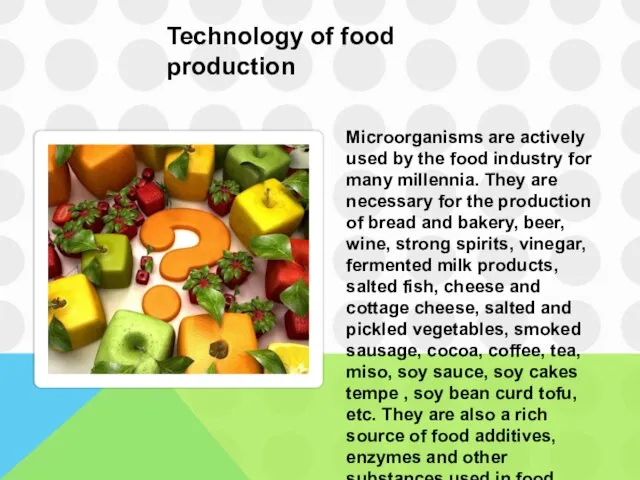 Microorganisms are actively used by the food industry for many millennia.