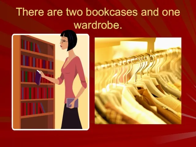 There are two bookcases and one wardrobe.