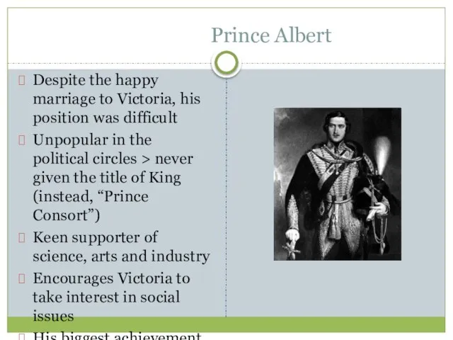 Prince Albert Despite the happy marriage to Victoria, his position was
