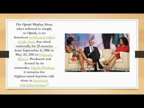 The Oprah Winfrey Show, often referred to simply as Oprah, is