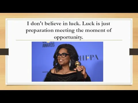 I don't believe in luck. Luck is just preparation meeting the moment of opportunity.