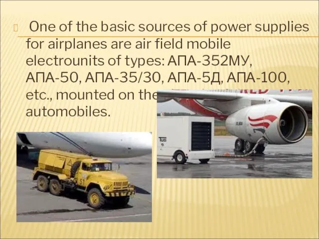 One of the basic sources of power supplies for airplanes are