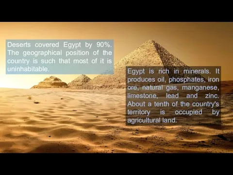 Egypt is rich in minerals. It produces oil, phosphates, iron ore,