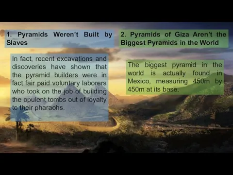 1. Pyramids Weren’t Built by Slaves In fact, recent excavations and