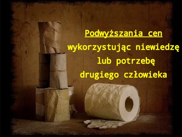 Podwyższania cen wykorzystując niewiedzę lub potrzebę drugiego człowieka