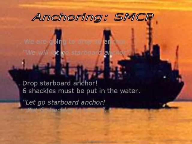 Anchoring: SMCP . We are going to drop sb anchor. “We