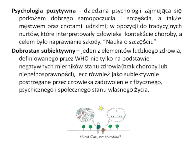 Psychologia pozytywna - dziedzina psychologii zajmująca się podłożem dobrego samopoczucia i