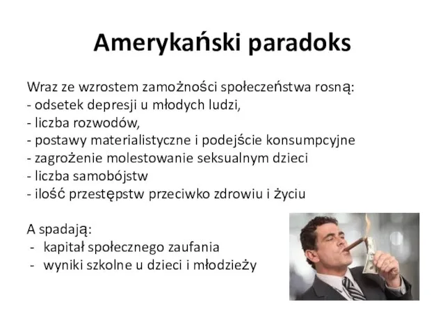 Amerykański paradoks Wraz ze wzrostem zamożności społeczeństwa rosną: - odsetek depresji