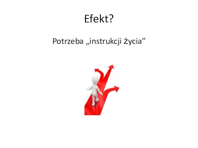 Efekt? Potrzeba „instrukcji życia”