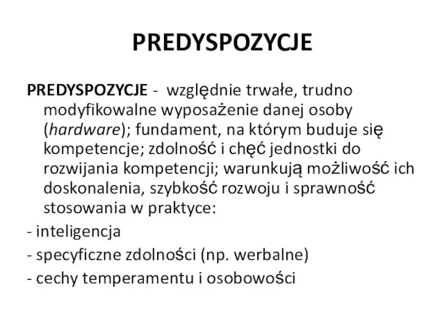 PREDYSPOZYCJE PREDYSPOZYCJE - względnie trwałe, trudno modyfikowalne wyposażenie danej osoby (hardware);