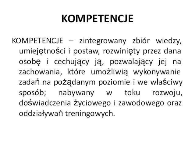 KOMPETENCJE KOMPETENCJE – zintegrowany zbiór wiedzy, umiejętności i postaw, rozwinięty przez