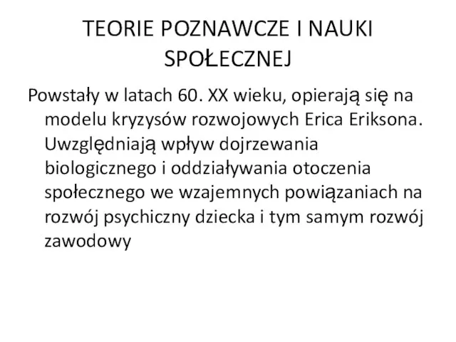 TEORIE POZNAWCZE I NAUKI SPOŁECZNEJ Powstały w latach 60. XX wieku,