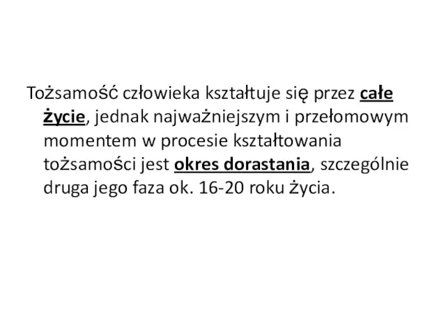 Tożsamość człowieka kształtuje się przez całe życie, jednak najważniejszym i przełomowym