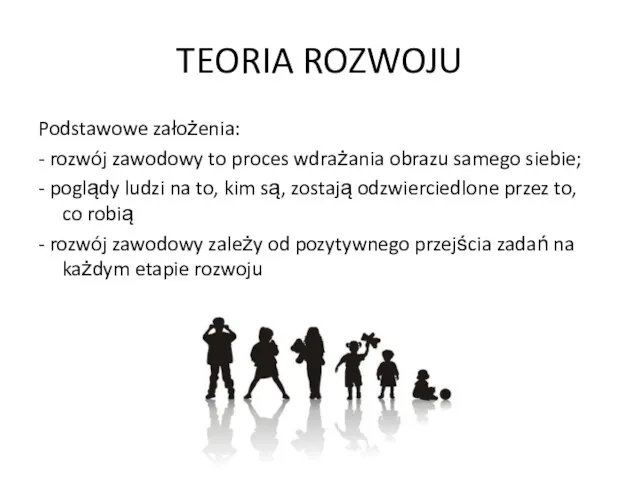 TEORIA ROZWOJU Podstawowe założenia: - rozwój zawodowy to proces wdrażania obrazu