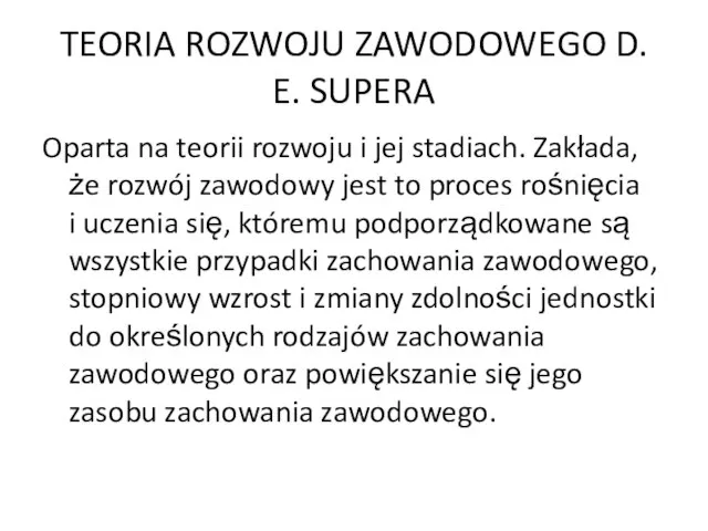 TEORIA ROZWOJU ZAWODOWEGO D. E. SUPERA Oparta na teorii rozwoju i