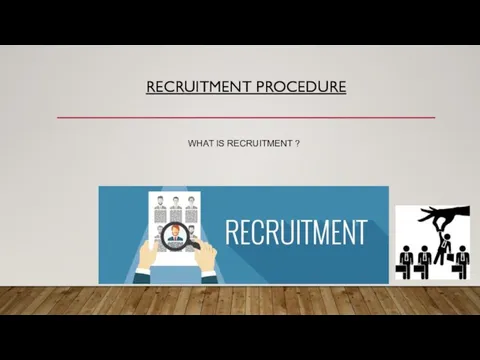 RECRUITMENT PROCEDURE WHAT IS RECRUITMENT ?