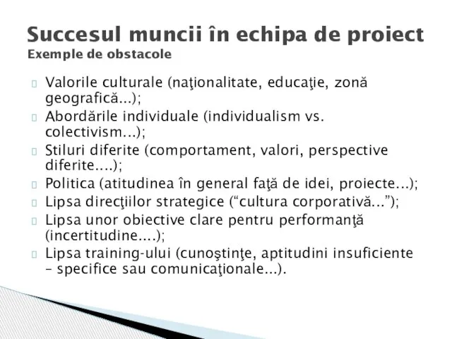 Valorile culturale (naţionalitate, educaţie, zonă geografică...); Abordările individuale (individualism vs. colectivism...);