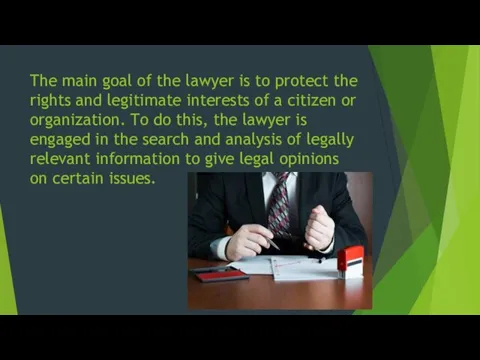 The main goal of the lawyer is to protect the rights