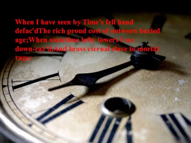 When I have seen by Time's fell hand defac'dThe rich proud