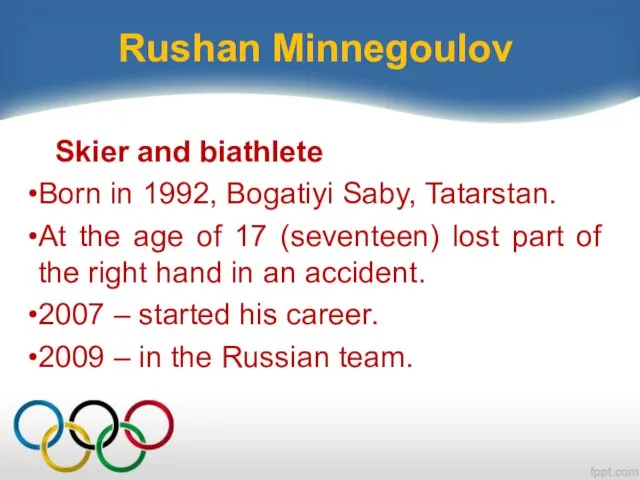 Rushan Minnegoulov Skier and biathlete Born in 1992, Bogatiyi Saby, Tatarstan.