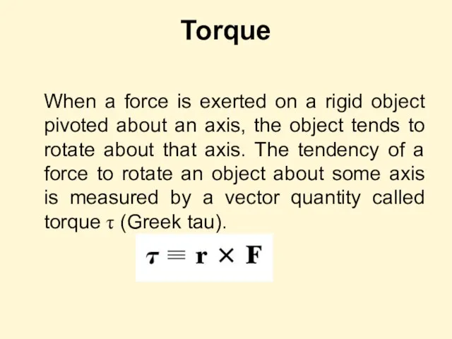 Torque When a force is exerted on a rigid object pivoted