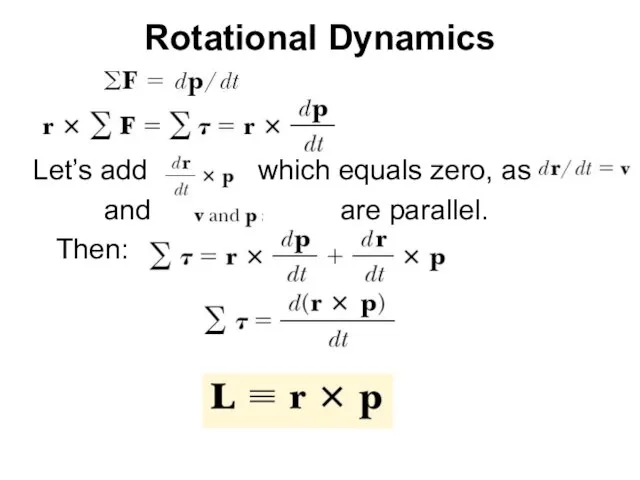 Rotational Dynamics Let’s add which equals zero, as and are parallel. Then: So we get