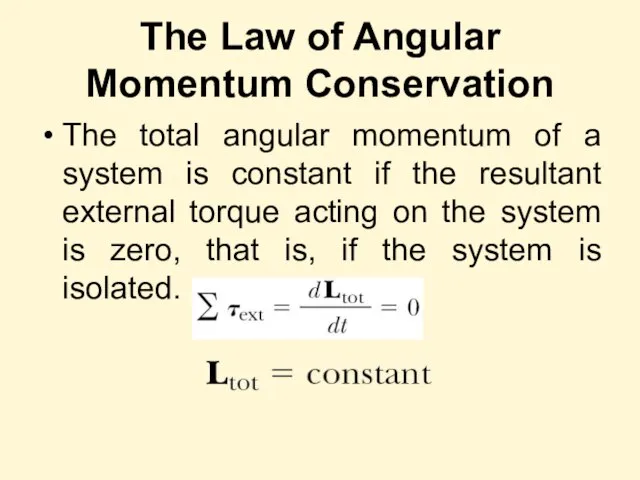 The Law of Angular Momentum Conservation The total angular momentum of