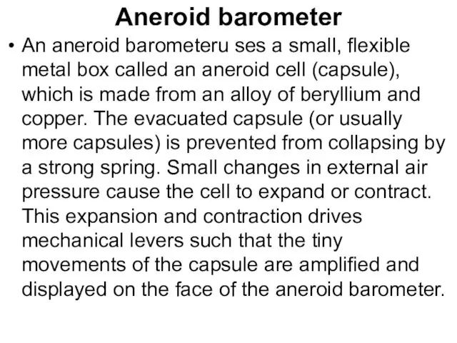 Aneroid barometer An aneroid barometeru ses a small, flexible metal box