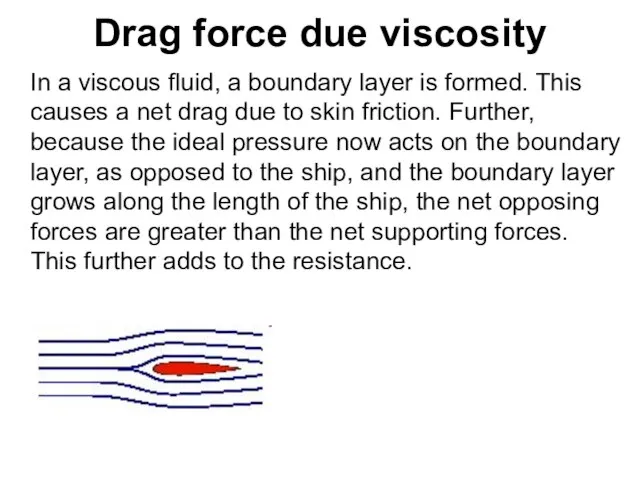 Drag force due viscosity In a viscous fluid, a boundary layer