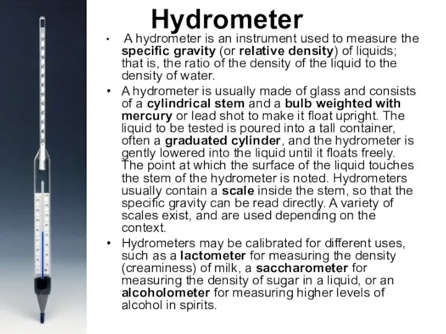 Hydrometer A hydrometer is an instrument used to measure the specific