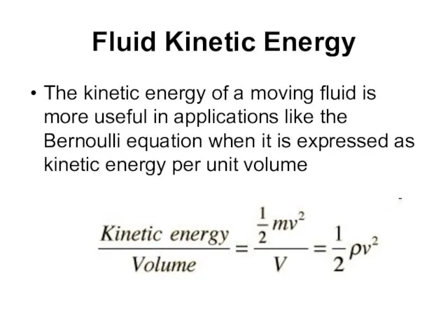 Fluid Kinetic Energy The kinetic energy of a moving fluid is