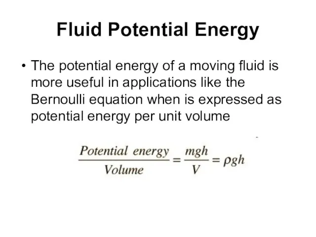 Fluid Potential Energy The potential energy of a moving fluid is