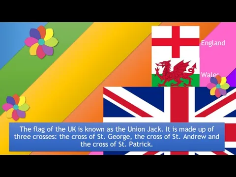 England Wales Scotland Northern Ireland The flag of the UK is