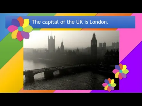 The capital of the UK is London.