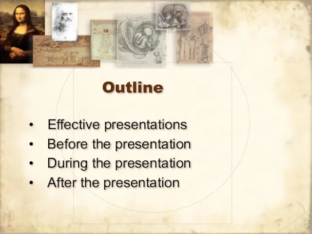 Outline Effective presentations Before the presentation During the presentation After the presentation