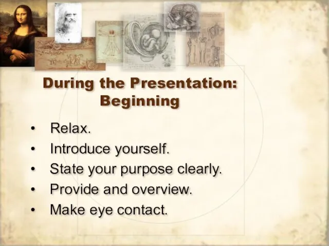 During the Presentation: Beginning Relax. Introduce yourself. State your purpose clearly.