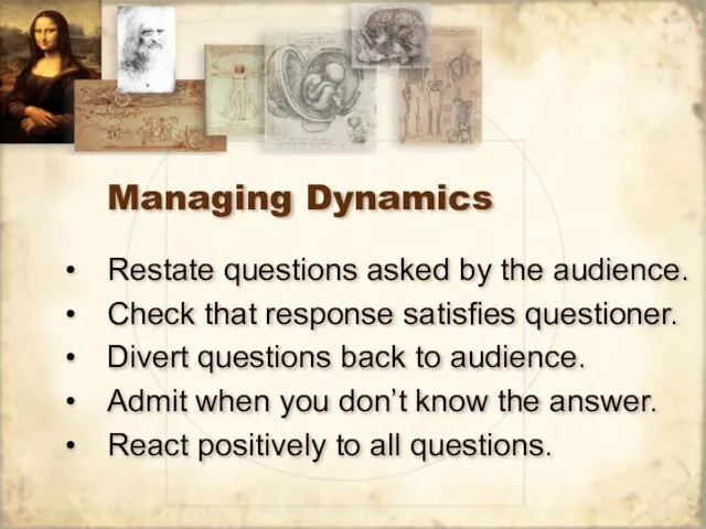 Managing Dynamics Restate questions asked by the audience. Check that response