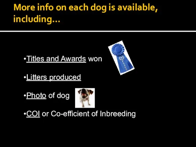 More info on each dog is available, including… Titles and Awards