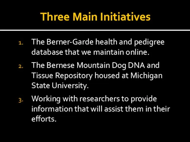 Three Main Initiatives The Berner-Garde health and pedigree database that we