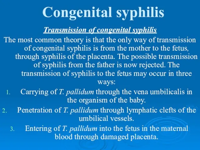 Congenital syphilis Transmission of congenital syphilis The most common theory is