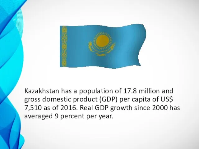 Kazakhstan has a population of 17.8 million and gross domestic product