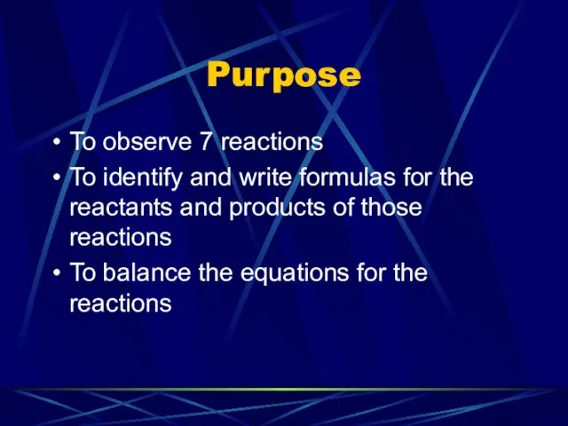 Purpose To observe 7 reactions To identify and write formulas for
