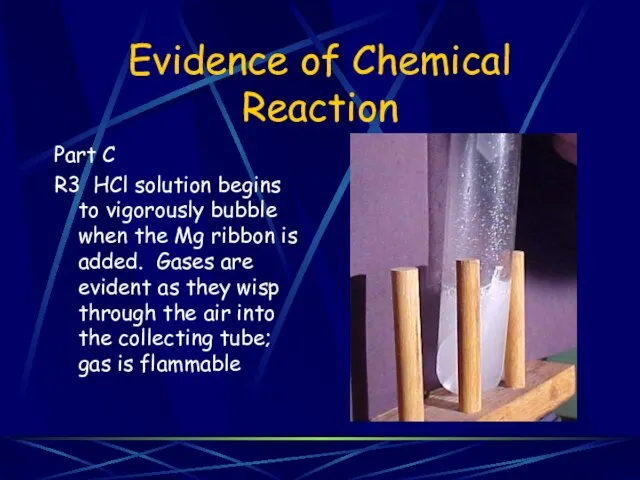 Evidence of Chemical Reaction Part C R3 HCl solution begins to