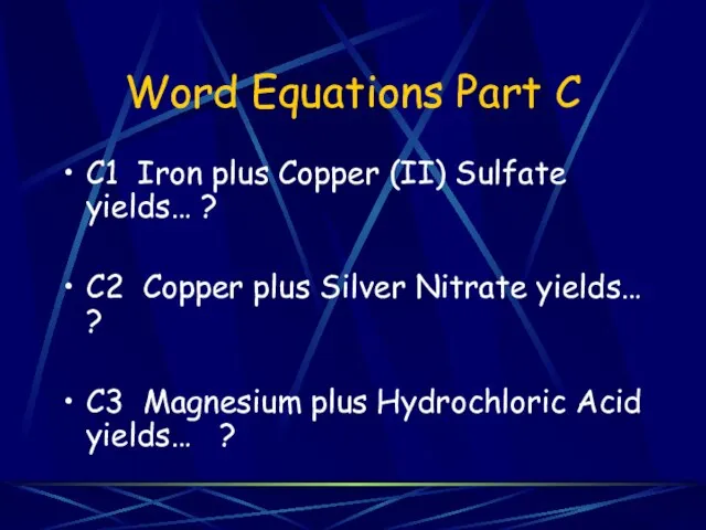 Word Equations Part C C1 Iron plus Copper (II) Sulfate yields…