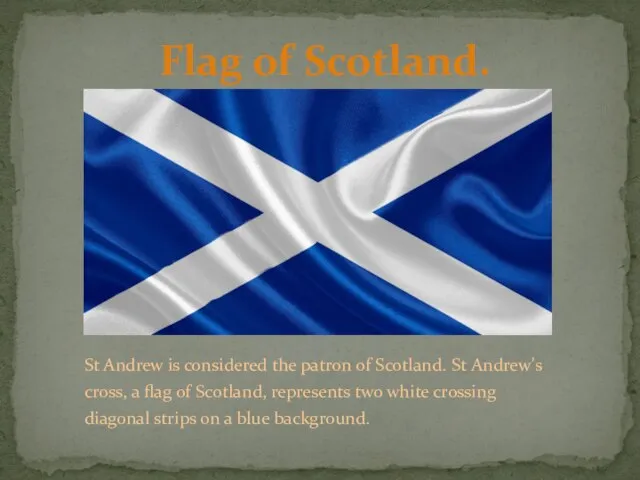 St Andrew is considered the patron of Scotland. St Andrew's cross,
