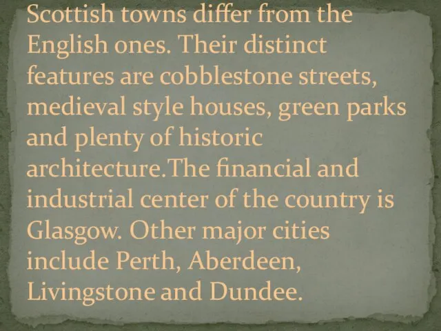 Scottish towns differ from the English ones. Their distinct features are