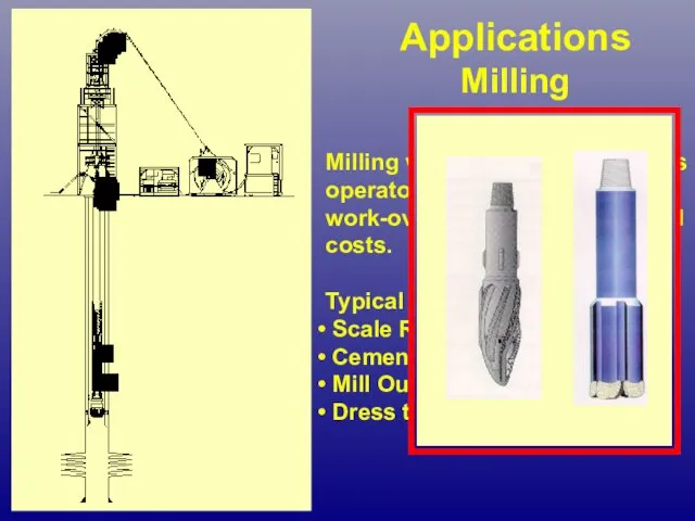 Applications Milling Milling with Coiled Tubing allows operators to provide ‘simple’