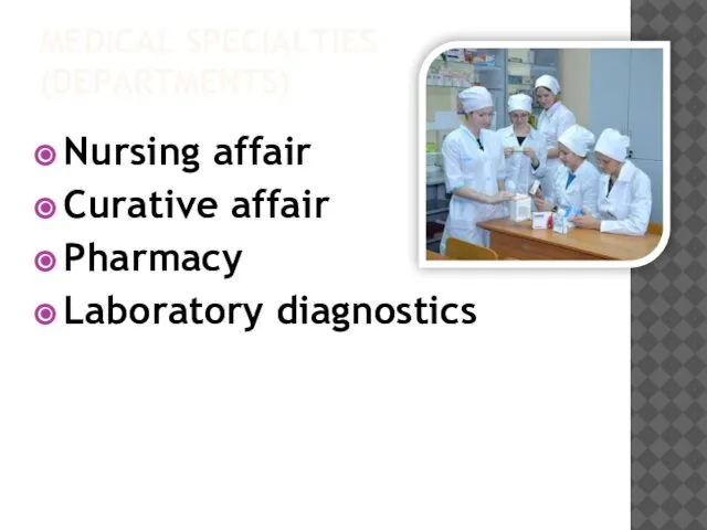 MEDICAL SPECIALTIES (DEPARTMENTS) Nursing affair Curative affair Pharmacy Laboratory diagnostics